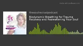 Biodynamic Breathing for Trauma Recovery and Reawakening Your Soul