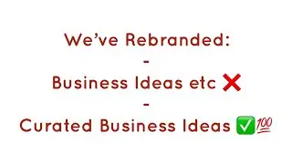 We&rsquo;ve Rebranded: Business Ideas etc ❌ - Curated Business Ideas ✅💯