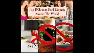 TOP 9 STRANGE FOOD ETIQUETTE AROUND THE WORLD