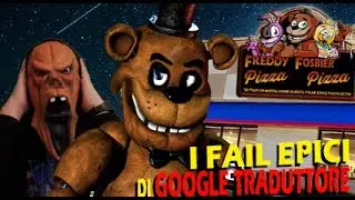 Il vero significato di FNAF 1 secondo Google Traduttore, I Fail Epici ritornano!
