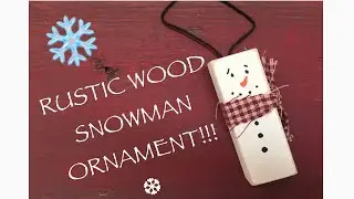 DIY RUSTIC WOOD SNOWMAN ORNAMENT TUTORIAL!!!