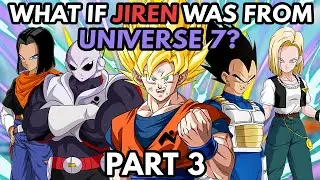 What if JIREN Was from UNIVERSE 7? (Part 3)