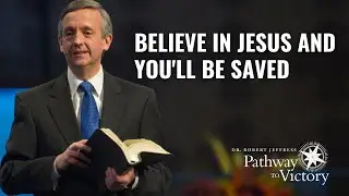 Believe in Jesus and You'll Be Saved | Pathway To Victory with Dr. Robert Jeffress