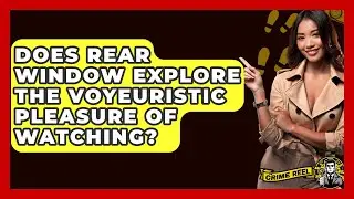Does Rear Window Explore The Voyeuristic Pleasure Of Watching? - The Crime Reel