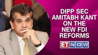 DIPP Secretary Amitabh Kant On The New FDI Reforms