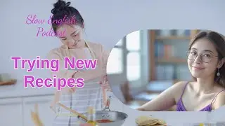 Slow English Podcast &ndash; Trying New Recipes