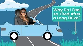 Why Do I Feel so Tired After a Long Drive?