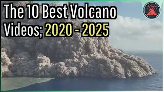 The 10 Best Volcano Videos; 2020 - 2025