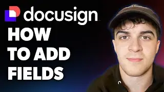 How to Add Fields in Docusign (Full 2025 Guide)
