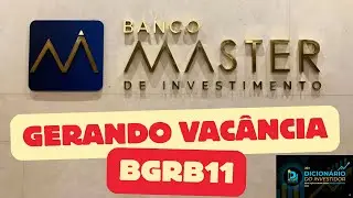 Banco Master nos FIIs - Aumentando vacância do BGRB11 #FIIs #BancoMaster