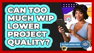 Can Too Much WIP Lower Project Quality?