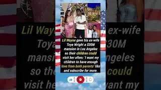 Lil Wayne Gifts Ex-Wife Toya Wright a $30M L.A. Mansion for Their Kids#celebritynews #usa #usashorts