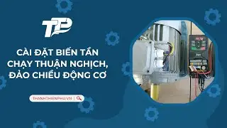 Hướng dẫn Cài đặt biến tần chạy Thuận Nghịch, đảo chiều động cơ | Thanh Thiên Phú