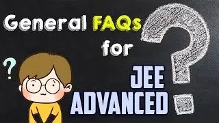 Most Important FAQs for JEE Advanced 2019 - Must Watch | Complete Information