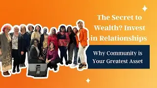The Secret to Wealth? Invest in Relationships &mdash; Why Community is Your Greatest Asset