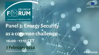 EIB Group Forum | Panel 3: Energy Security as a common challenge