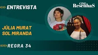 Entrevista com a diretora JÚLIA MURAT e a atriz SOL MIRANDA sobre o filme REGRA 34