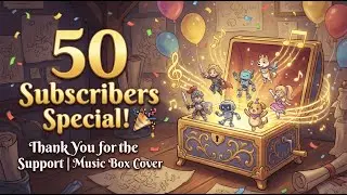 50 Subscribers Special! 🎉 Thank You for the Support | Music Box Cover