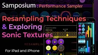 Samposium: Resampling Techniques and Exploring Sonic Textures