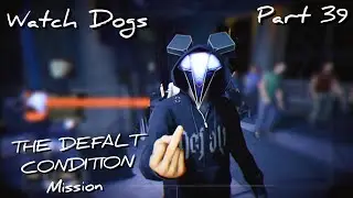 Watch Dogs The Defalt Condition Mission Pt 39