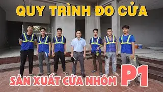 CÁCH ĐO Ô CỬA ĐỂ SẢN XUẤT VÀ LẮP ĐẶT CỬA CHUẨN. QUY TRÌNH SẢN XUẤT CỬA NHÔM KÍNH.( Phần 1)