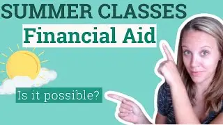 Summer Classes Financial Aid: Is It Possible?