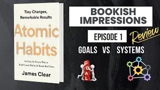Atomic Habits Review: Goals vs Systems | Episode 1 | James Clear