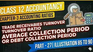 CLASS 12TH ACCOUNTANCY CHAPTER-3 ACCOUNTING RATIOS PART-27 ILLUSTRATION 85 TO 90 TRADE RECEIVABLE