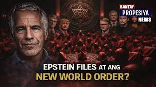 BANTAY PROPESIYA #16 - EPSTEIN FILES AT ANG NEW WORLD ORDER?