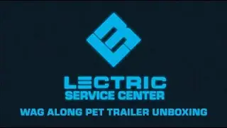 Сервисный центр Lectric | Распаковка прицепа для перевозки животных Wag Along
