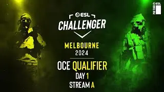 ESL Challenger Melbourne 2024 | Closed Qualifiers OCE - Day 1 - A Stream FULL SHOW