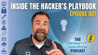 Inside the Hacker’s Playbook | Design I.T. Solutions Podcast 001