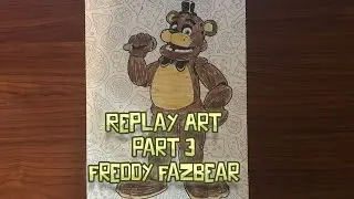 Replay Art | Part 3 | Happy 7th Anniversary FNaF! (Yes I know I'm 2 days late) | Freddy Speed Color