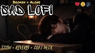 Heart Touching Sad Hindi Lofi Songs 2025 💔 | Breakup, Emotional & Late Night Vibes 🎧