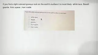 If you find a light colored igneous rock on the earth's surface it is most likely. white lava. Basal