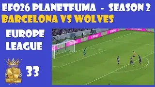 efo26 33- PLANETFUMA Europe League Barcelona vs Wolves FUMA #efootball