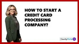 How To Start A Credit Card Processing Company?