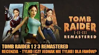 Tomb Raider 1 2 3 Remastered - recenzja - tylko (czy jednak nie tylko) dla fan&oacute;w klasycznych części?