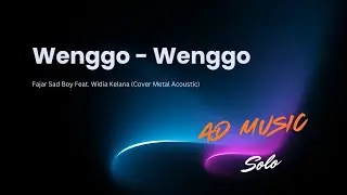 WENGGO-WENGGO – Metal Akustik Cover | Fajar Sad Boy feat. Widia Kelana (Versi Emosional)