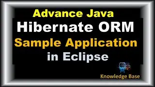 Hibernate ORM Sample App in Eclipse | Advance Java #hibernate #advancejava @knowledgebase2612