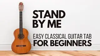 Stand by Me &ndash; Easy Classical Guitar Version | Soulful Fingerstyle Tab for Beginners