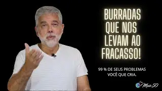 BURRADAS QUE NOS LEVAM AO FRACASSO!