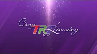 C&ugrave;ng TRT l&ecirc;n s&oacute;ng (Số 3) - 22/02/2023