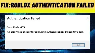 Fix Roblox authentication failed error code 403 an error was encountered during authentication