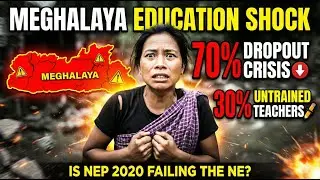 MEGHALAYA EDUCATION SHOCK: 70% Dropout Crisis & 30% Untrained Teachers! Is NEP 2020 Failing the NE?