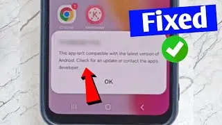 this app isn't compatible with the latest version of android check for an update or contact the apps