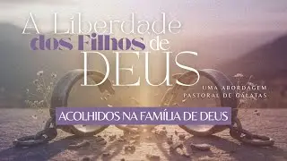 ACOLHIDOS NA FAM&Iacute;LIA DE DEUS | Gl 4.1-7 - Rev. Daniel Garcia