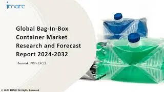 Bag-In-Box Container Market Analysis, Top Companies, New Technology, Demand and Opportunity 2024-32