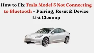 Как исправить проблему с подключением Tesla Model 3 к Bluetooth &mdash; сопряжение, сброс и очистка спи...