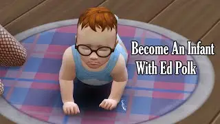 The Sims 4 Become An Infant With Ed Polk 👶💙